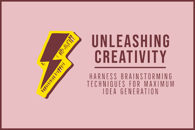 Unleashing Creativity: How to Harness Brainstorming Techniques for Maximum Idea Generation