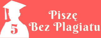 Materiał z serwisu
www.magisterna5.pl
Kurs Piszę Bez plagiatu
www.piszebezplagiatu.pl