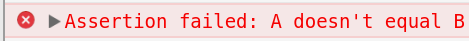 Example:
console.assert(a === b, "A doesn't equal B");