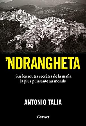 Livre "Ndrangheta : sur les routes secrètes de la mafia la plus puissante au monde", de Antonio Talia (2020).